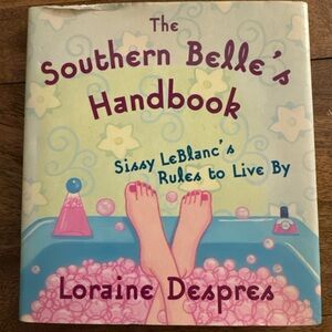 Southern Belle's Handbook: Sissy Leblanc's Rules to Live By Loraine Despres